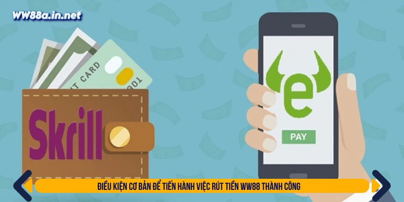 Điều kiện cơ bản để tiến hành việc rút tiền WW88 thành công