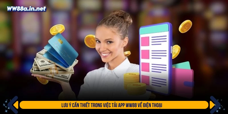 Lưu ý cần thiết trong việc tải app WW88 về điện thoại 