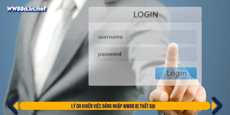 Lý do khiến việc đăng nhập WW88 bị thất bại