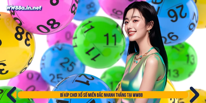 Bí kíp chơi xổ số miền Bắc nhanh thắng tại WW88