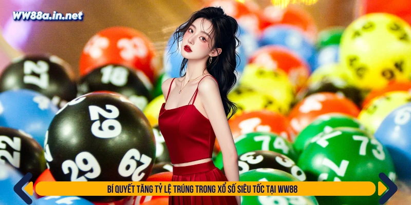 Bí quyết tăng tỷ lệ trúng trong xổ số siêu tốc tại WW88