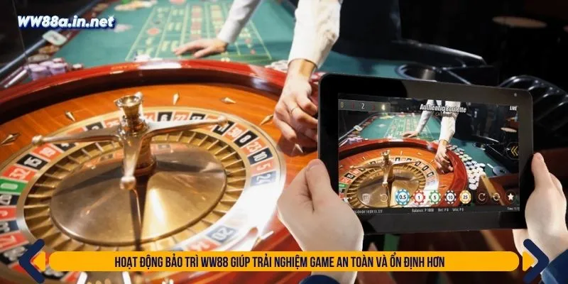 Hoạt động bảo trì WW88 giúp trải nghiệm game an toàn và ổn định hơn