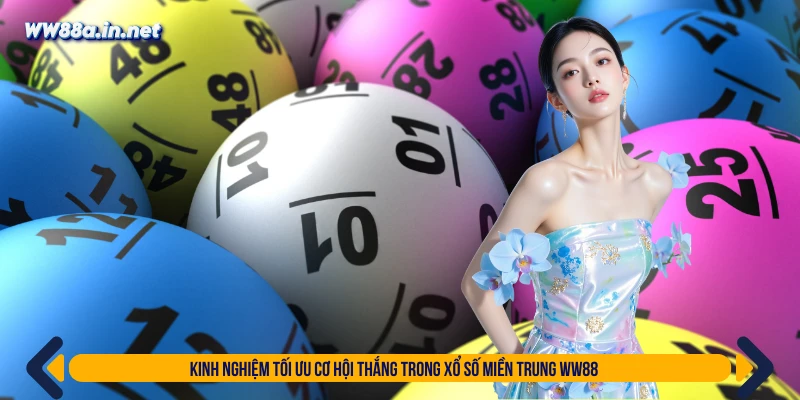 Kinh nghiệm tối ưu cơ hội thắng trong xổ số miền Trung WW88