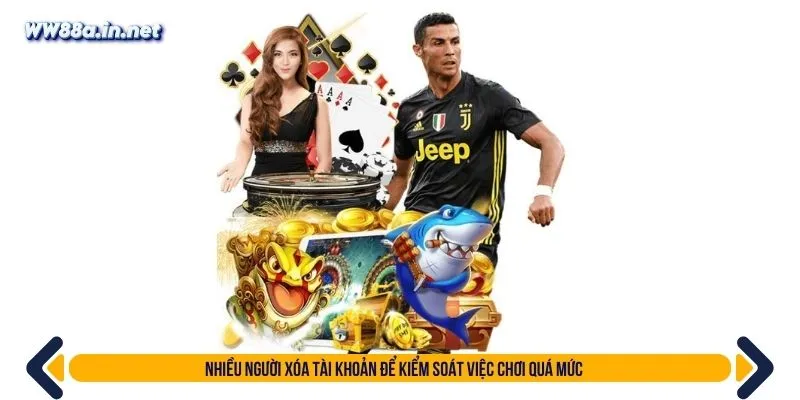 Nhiều người xóa tài khoản để kiểm soát việc chơi quá mức
