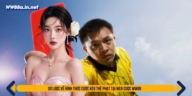 Sơ lược về hình thức cược kèo thẻ phạt tại web cược WW88