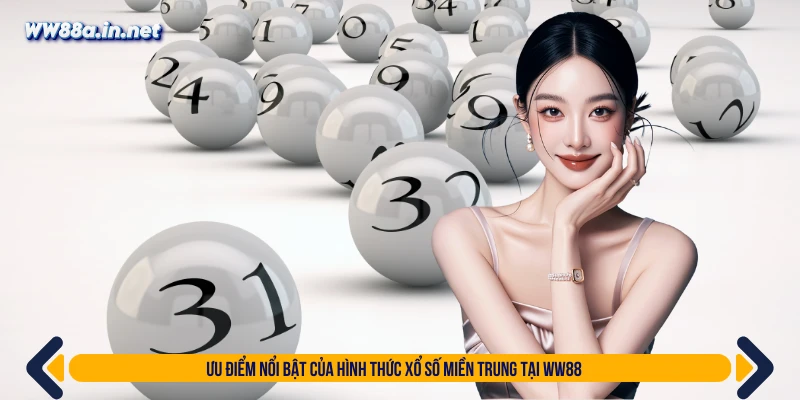 Ưu điểm nổi bật của hình thức xổ số miền Trung tại WW88